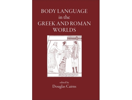Livro Body Language in the Greek and Roman Worlds de Douglas Cairns (Inglês - Capa Dura)