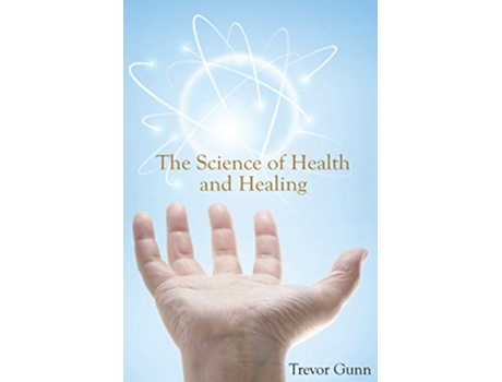 Livro The Science of Health and Healing de Trevor Gunn (Inglês)