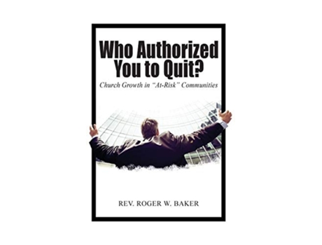 Livro Who Authorized You To Quit? Church Growth In Quotat-riskquot Communities De Roger Baker (inglês - Capa Dura)