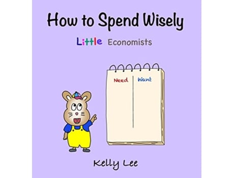 Livro How to Spend Wisely Teach Young Children How to Plan and Budget Perfect for Preschool and Primary Grade Kids Econ for Kids de Kelly Lee (Inglês)