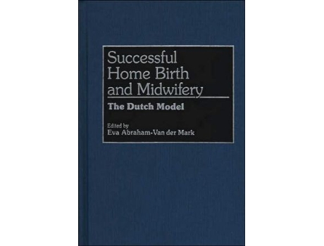 Livro Successful Home Birth and Midwifery The Dutch Model de Eva A Van Der Mark (Inglês)