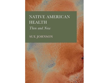 Livro Native American Health Then and Now de Sue Johnson (Inglês - Capa Dura)