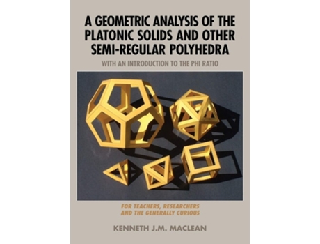 Livro A Geometric Analysis Of The Platonic Solids And Other Semi-regular Polyhedra De Kenneth J M Maclean (inglês - Capa Dura)