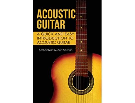 Livro Acoustic Guitar A Quick and Easy Introduction to Acoustic Guitar de Academic Music Studio (Inglês)