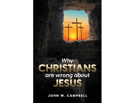 Livro Why Christians Are Wrong About Jesus De John W Campbell (inglês)