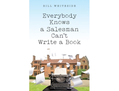 Livro Everybody Knows A Salesman Cant Write A Book De Bill Whiteside (inglês)