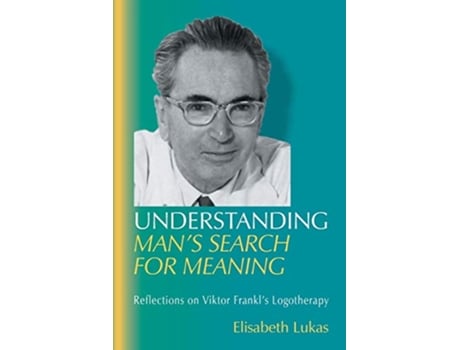 Livro Understanding Mans Search for Meaning Reflections on Viktor Frankls Logotherapy Viktor Frankls Living Logotherapy de Elisabeth S Lukas (Inglês)