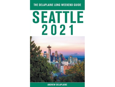 Livro Seattle - The Delaplaine 2021 Long Weekend Guide De Andrew Delaplaine (inglês)