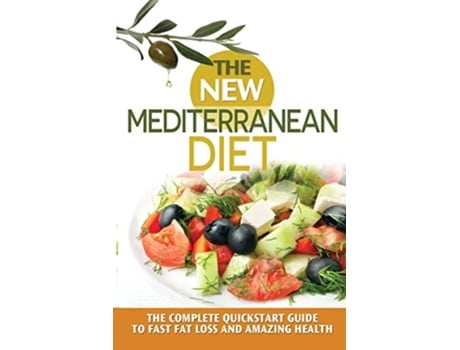 Livro The New Mediterranean Diet The Complete Quickstart Guide To Fast Fat Loss And Amazing Health de James A Pierce (Inglês)