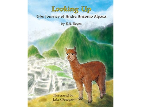 Livro Looking Up The Journey of Andre Antonio Alpaca The Stories of Andre Antonio Alpaca de K A Reyes (Inglês)
