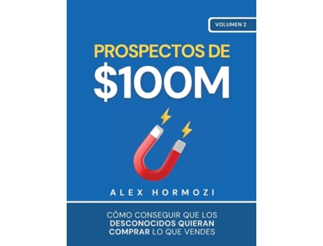 Livro Prospectos de 100M Cómo conseguir que los desconocidos quieran comprar lo que vendes de Alex Hormozi (Espanhol)
