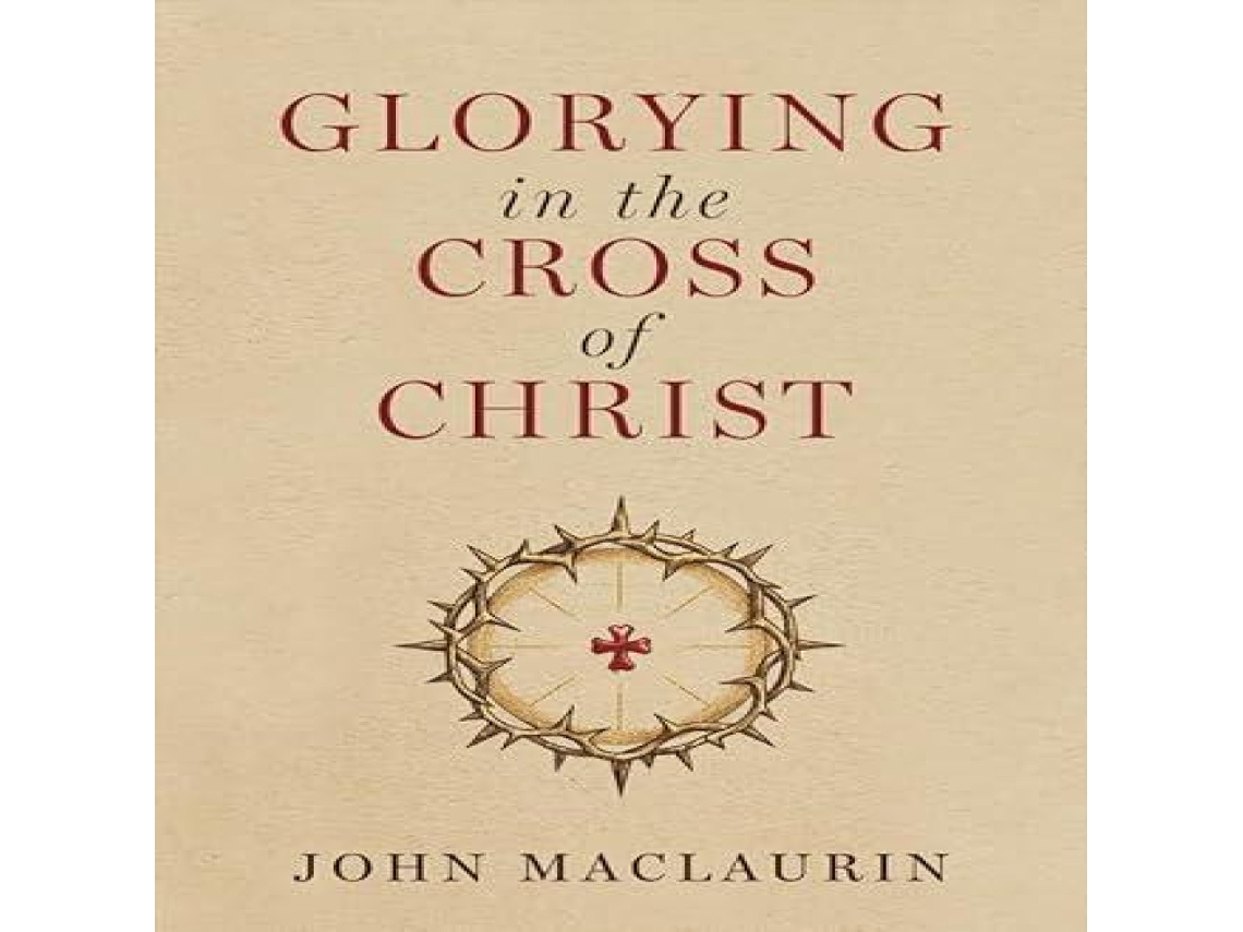 Livro Glorying in the Cross of Christ de John Maclaurin (Inglês)