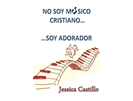 Livro NO SOY MUSICO CRISTIANO... ...SOY ADORADOR (Spanish Edition) Jessica Castillo (Espanhol)