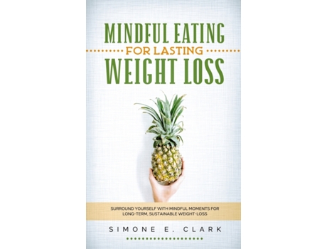 Livro Mindful Eating for Lasting Weight Loss: Surround Yourself With Mindful Moments For Long-Term Sustainable Weight Loss Simone E Clark (Inglês)