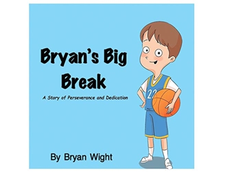 Livro Bryans Big Break - A Story Of Perseverance And Dedication De Bryan Wight E Melanie Lopata (inglês)