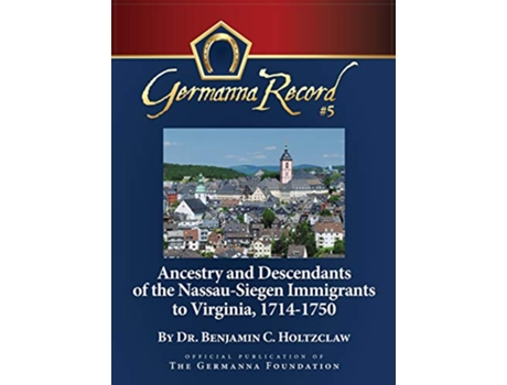 Livro Ancestry and Descendants of the NassauSiegen Immigrants to Virginia 17141750 Special Edition Germanna Record de Benjamin C Holtzclaw (Inglês - Capa Dura)