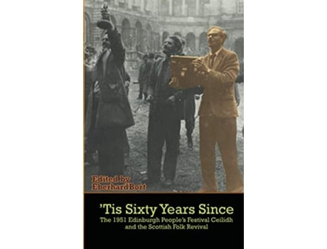 Livro Tis Sixty Years Since The First Peoples Festival Ceilidh and the Scottish Folk Revival de Eberhard Bort (Inglês)