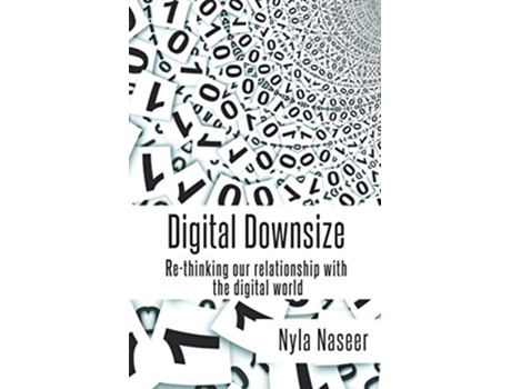 Livro Digital Downsize Rethinking our relationship with the digital world de Nyla Naseer (Inglês)