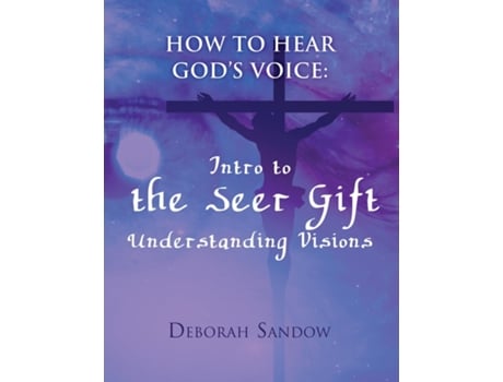 Livro How To Hear Gods Voice Intro To The Seer Gift- Understanding Visions De Deborah Sandow (inglês)