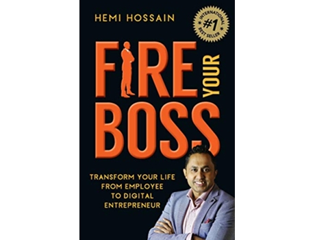 Livro Fire Your Boss Transform Your Life From Employee to Digital Entrepreneur de Hemi Hossain (Inglês)
