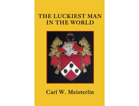 Livro THE LUCKIEST MAN IN THE WORLD de Carl W Meisterlin (Inglês)