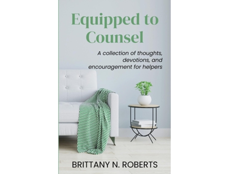 Livro Equipped to Counsel A collection of thoughts, devotions, and encouragement for helpers de Brittany N Roberts (Inglês)
