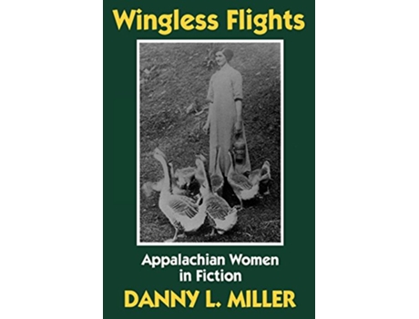 Livro Wingless Flights Appalachian Women in Fiction de Danny L Miller Danny Miller (Inglês)