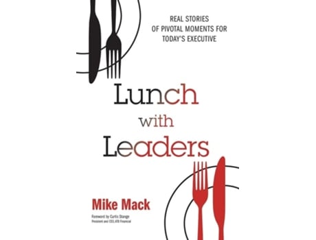 Livro Lunch with Leaders Real Stories of Pivotal Moments for Todays Executive de Mike Mack (Inglês - Capa Dura)