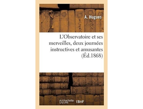 Livro l'observatoire et ses merveilles, deux journees instructives et amusantes de hugues-a (francês)