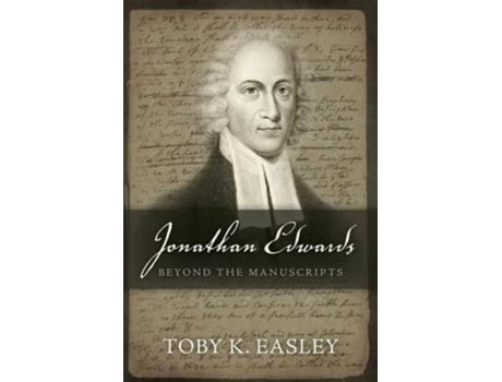 Livro Jonathan Edwards Beyond The Manuscripts De Toby K Easley (inglês)