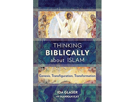 Livro Thinking Biblically about Islam Genesis Transfiguration Transformation de Ida Glaser (Inglês)