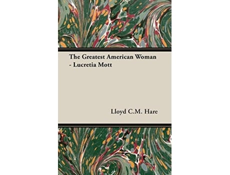 Livro The Greatest American Woman Lucretia Mott de Lloyd CM Hare (Inglês)