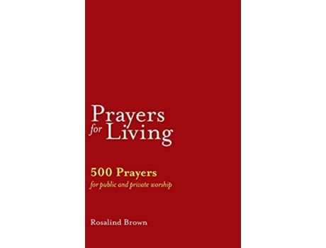 Livro Prayers for Living 500 Prayers for Public and Private Worship de Rosalind Brown (Inglês)
