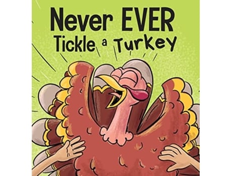 Livro Never Ever Tickle A Turkey A Funny Rhyming, Read Aloud Picture Book De Adam Wallace E Mary Nhin (inglês - Capa Dura)