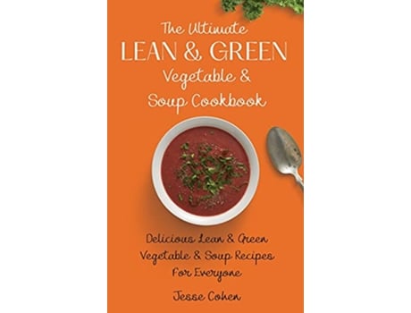 Livro The Ultimate Lean Green Vegetable Soup Cookbook Delicious Lean Green Vegetable Soup Recipes For Everyone de Jesse Cohen (Inglês)