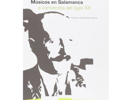 Livro Músicos en Salamanca a comienzos del siglo XX de Francisco José Ãlvarez GarcíA (Espanhol)