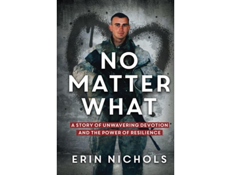 Livro No Matter What A Story of Unwavering Devotion and the Power of Resilience de Erin Nichols (Inglês - Capa Dura)