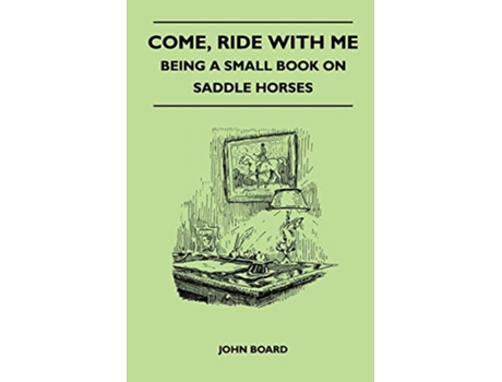 Livro Come Ride with Me Being a Small Book on Saddle Horses de John Board (Inglês)