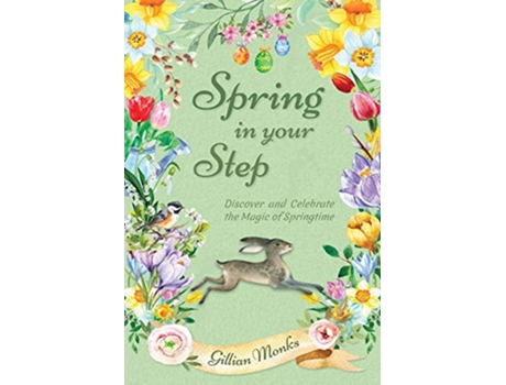 Livro Spring in Your Step Discover and Celebrate the Magic of Springtime de Gillian Monks (Inglês)