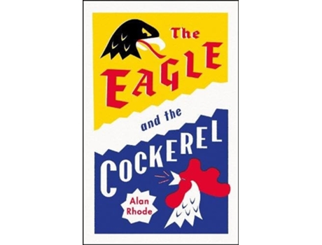 Livro The Eagle and the Cockerel de Alan Rhode (Inglês - Capa Dura)
