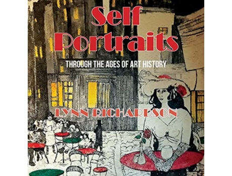 Livro Self Portraits Through The Ages Of Art History Through The Ages Of Art History De Lynn Richardson (inglês)