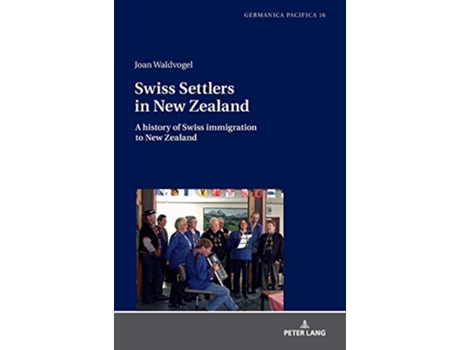 Livro Swiss Settlers in New Zealand Germanica Pacifica de Waldvogel (Inglês - Capa Dura)