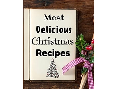 Livro Most Delicious Christmas Recipes 100 Unique And Important Christmas Recipes For You, Your Family And Your Friends De Susette Thorson (inglês)