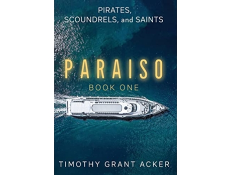 Livro Pirates Scoundrels and Saints PARAISO Book One de Timothy Grant Acker (Inglês - Capa Dura)