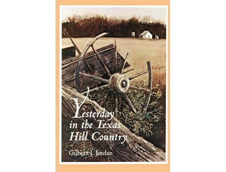 Livro Yesterday in the Texas Hill Country de Gilbert J Jordan (Inglês)