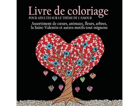 Livro Livre de Coloriage pour Adultes sur le Theme de Lamour 55 Images a Colorier sur le Theme de lamour de ACB | Adult Coloring Books (Francês)