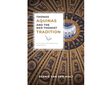 Livro Thomas Aquinas And The Neo-thomist Tradition A Christian-philosophical Assessment De Bernie J Van Der Walt (inglês)