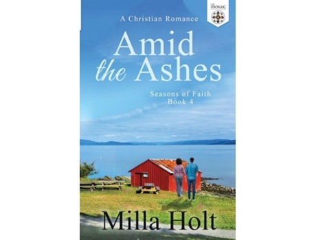 Livro Amid the Ashes A Christian Romance de Milla Holt e The Mosaic Collection (Inglês)
