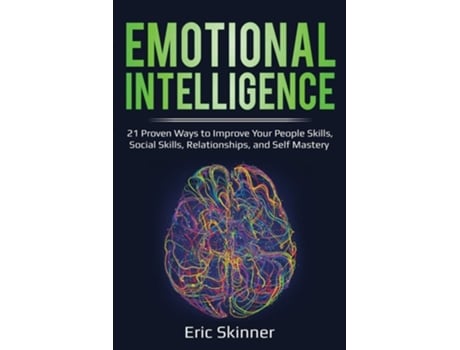 Livro Emotional Intelligence 21 Proven Ways To Improve Your People Skills, Social Skills, Relationships, And Self-mastery De Eric Skinner (inglês)