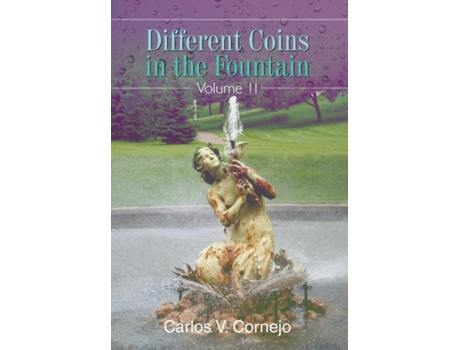 Livro Different Coins In The Fountain Volume Ii De Carlos V Cornejo (inglês)